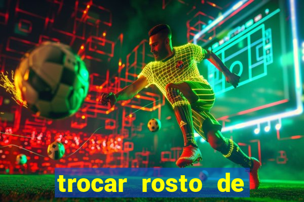 trocar rosto de video online